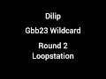 Dilip - Gbb23 World League Wildcard Loopstation Round 2 (SPOILERS for Solo)