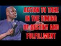 ACTION TO TAKE IN THE TIMING OF DESTINY AND FULFILLMENT  - Apostle Joshua Selman Sermons