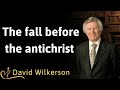 The fall before the antichrist -  David Wilkerson