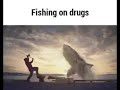 Fishing on drugs