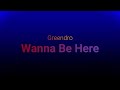 Wanna Be Here (Prod. By Greendro)