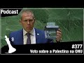 Xadrez Verbal Podcast #377 - Voto Sobre a Palestina na ONU