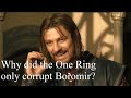 Why did the One Ring only corrupt Boromir?