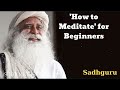 'How to Meditate' for Beginners- Sadhguru Spiritual Teacher