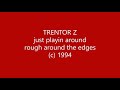 Trentor Z - edges - just playin around