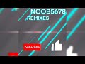 You Were Loved (Noob5678 Remix)