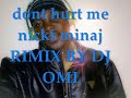 DONT HURT ME NICKI MINAJ DANCEHALL RIMIX BY DJ OMI D