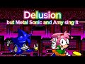 Delusion but Metal Sonic & Amy Rose sing it