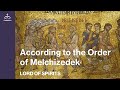 Lord of Spirits - According to the order of Melchizedek [Ep. 27]