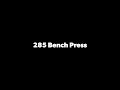 Bench Press 285lbs for one rep max