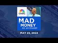 Mad Money – 5/23/24 | Audio Only