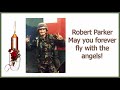 Robert Parker may you forever fly with the angels.