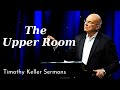 The Upper Room - Timothy Keller Sermons