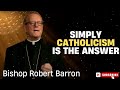 Bishop Robert Barron  |  Simply Catholicism is the Answer