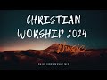 Christian Worship 2024 Music | Best Christian Gospel Worship Song 2024 | Daily Vibes