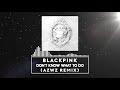 BLACKPINK - Don't Know What To Do (AZWZ REMIX)
