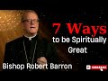 Bishop Robert Barron  |  7 Ways to be Spiritually Great