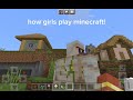 how girls play minecraft vs how boys play minecraft!