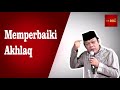 Memperbaiki Akhlaq - KH Zainuddin MZ