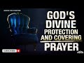 Powerful Prayer For God's Protection & Divine Covering | No Evil Will Befall Your Home In Jesus Name