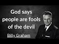 God says people are fools of the devil - Billy Graham