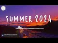 Summer songs 2024 🚗 Songs for summer 2024 ~ Summer 2024 playlist