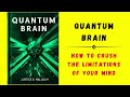 Quantum Brain: How To Crush The Limitations Of Your Mind (Audiobook)