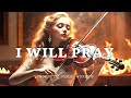 I WILL PRAY - PROPHETIC WORSHIP MEDITATION MUSIC - VIOLIN WARFARE INSTRUMENTAL