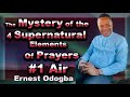 The Mystery Of The 4 Supernatural Elements of Prayer #1 AIR. By Ernest Odogba