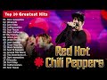 Red Hot Chili Peppers Best Songs || Red Hot Chili Peppers Greatest Hits Full Album