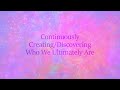 We Are One - Continuously Creating/Discovering Who We Ultimately Are