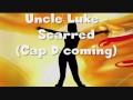 Uncle Luke- Scarred (Cap D coming) with Lyrics