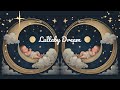 Chilling Secrets of Lullaby Dream | Soothing Bedtime Music for Kids