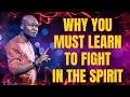 THIS IS WHY YOU MUST LEARN TO FIGHT IN THE SPIRIT - APOSTLE JOSHUA SELMAN