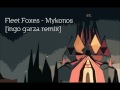 Fleet Foxes - Mykonos [Ingo Garza Remix]