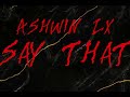 Ashwin- Say that (Official audio)