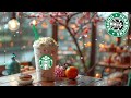 【Spring Starbucks BGM Live】Spring STARBUCKS Jazz Music Collection - Starbucks Coffee Shop Music🎵