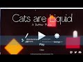 Cats, liquids and lost footage (Cats are liquid playthrough