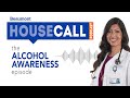 the Alcohol Awareness episode | Beaumont HouseCall Podcast