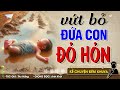 Nghe mà chua xót VỨT BỎ ĐỨA CON ĐỎ HỎN - Đọc Truyện Đêm Khuya #doctruyendemkhuya