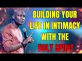 BUILDING YOUR LIFE IN INTIMACY WITH THE HOLY SPIRIT - APOSTLE JOSHUA SELMAN #apostlejoshuaselman