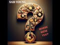 Sam Young - Where Were You?