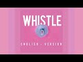 BLACKPINK - Whistle (휘파람) English Version