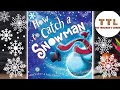 How to Catch a Snowman READ ALOUD!