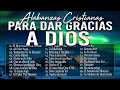 MÚSICA CRISTIANA DE ADORACIÓN Y ALABANZA - HERMOSAS ALABANZAS PARA ORAR