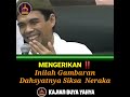 MENGERIKAN !!! INILAH GAMBARAN DAHSYATNYA SIKSA NERAKA CERAMAH USTADZ ABDUL SOMAD