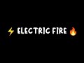 ELECTRIC FIRE      ( made in like 10 minutes )