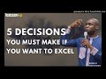 5 DECISIONS YOU MUST MAKE TO EXCEL - Apostle Joshua Selman