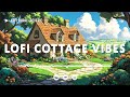 Lofi Cottage Vibes 🌱 Serene European Countryside | Relaxing Lofi Hip Hop for Study & Sleep