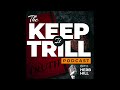 The Keep It Trill Podcast “Free Thinkers” #E7